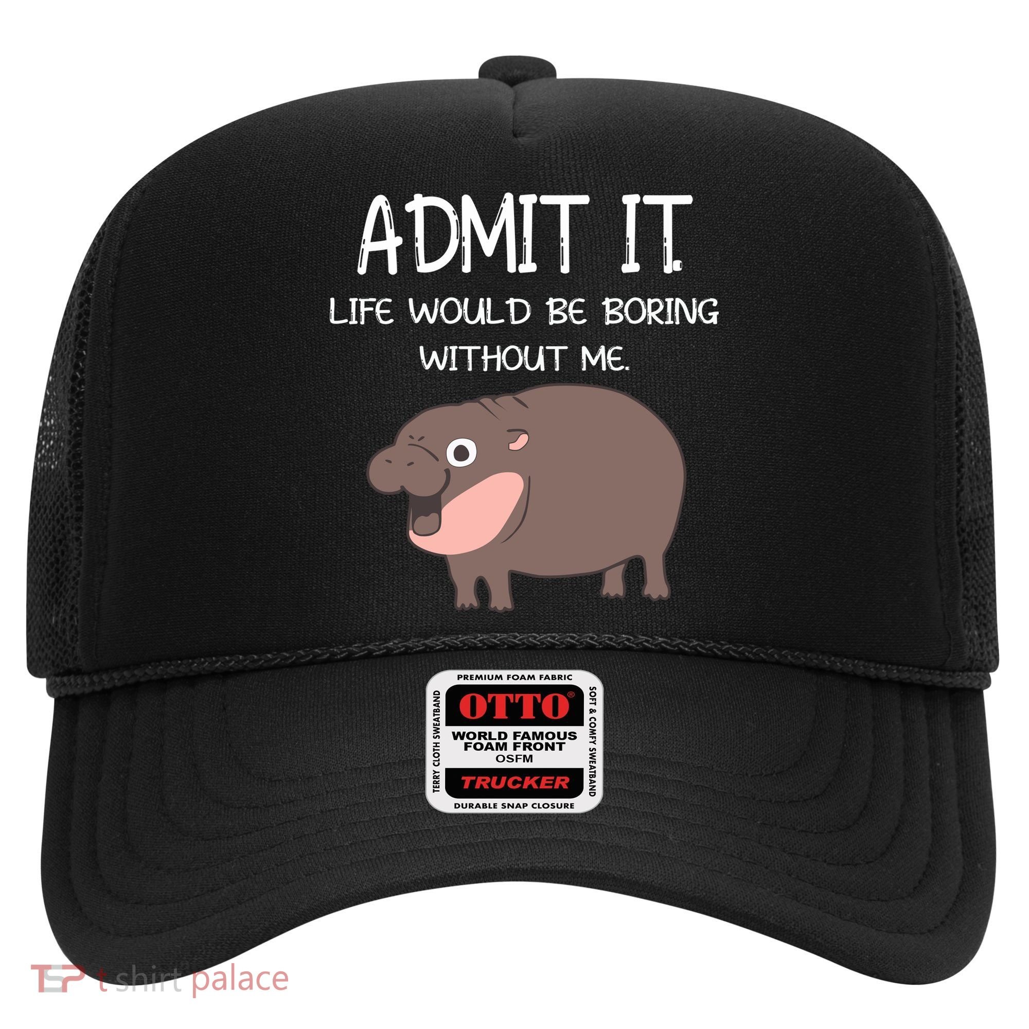 Admit It Life Would Be Boring Without Me Funny Moo Deng Hat