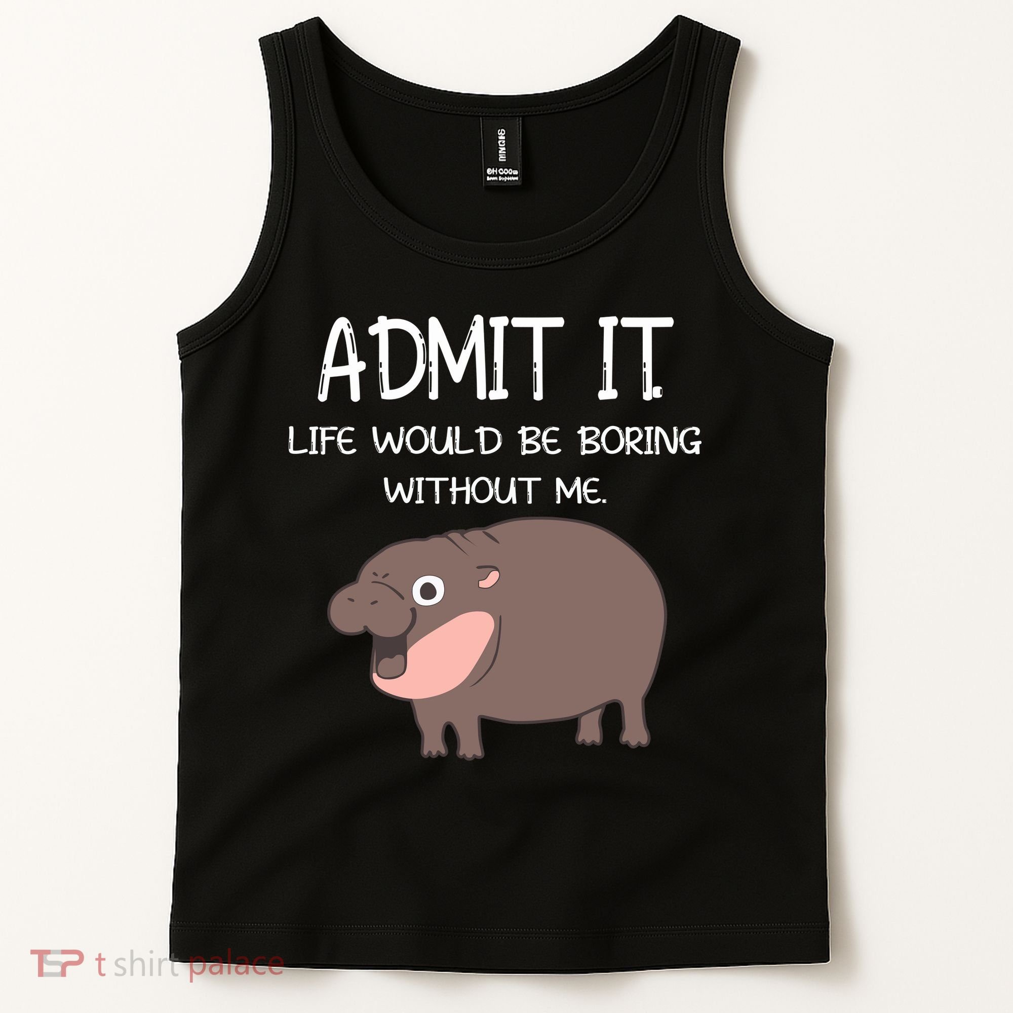 Admit It Life Would Be Boring Without Me Funny Moo Deng Tank Top