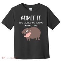 Admit It Life Would Be Boring Without Me Funny Moo Deng Toddler T-Shirt thumb 0