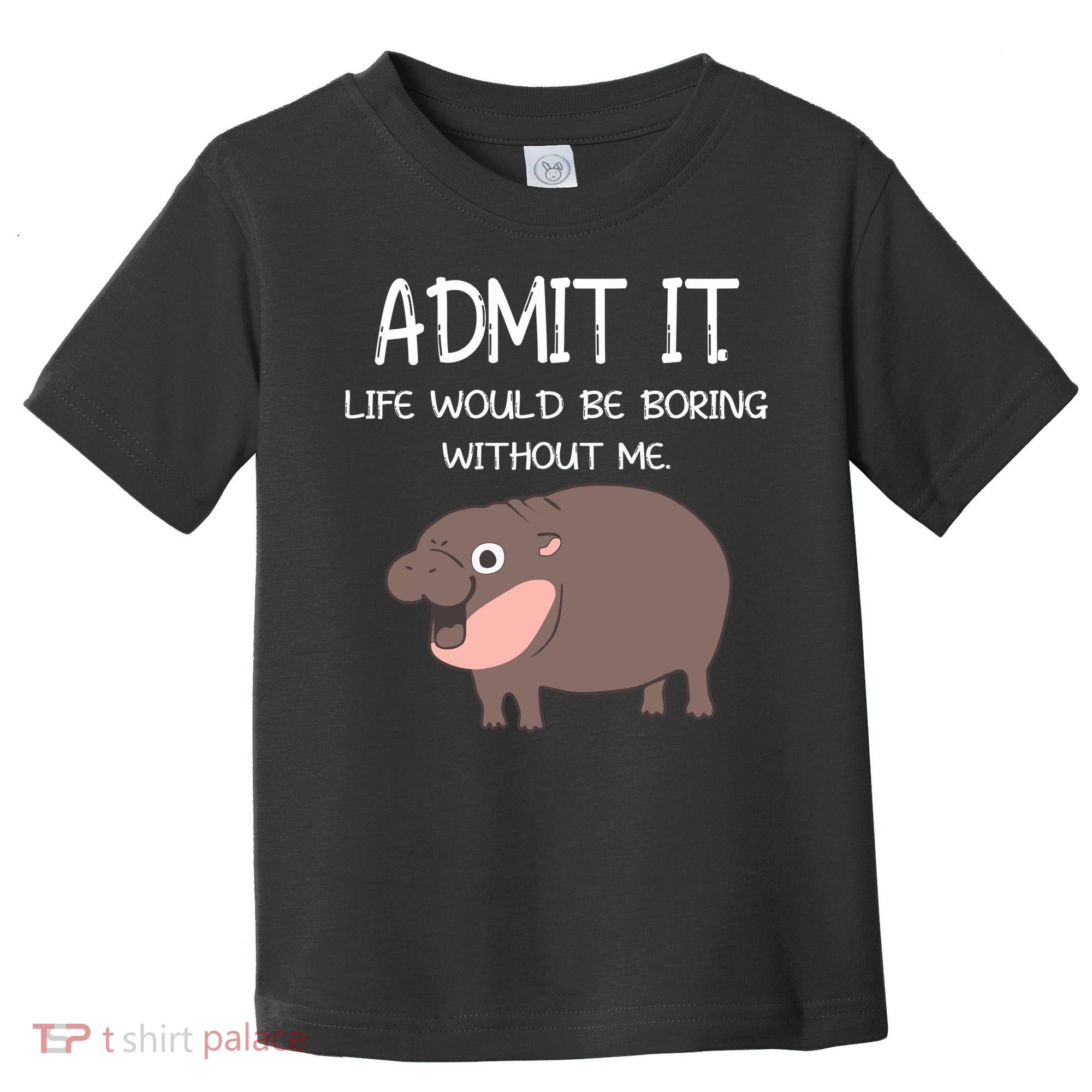 Admit It Life Would Be Boring Without Me Funny Moo Deng Toddler T-Shirt