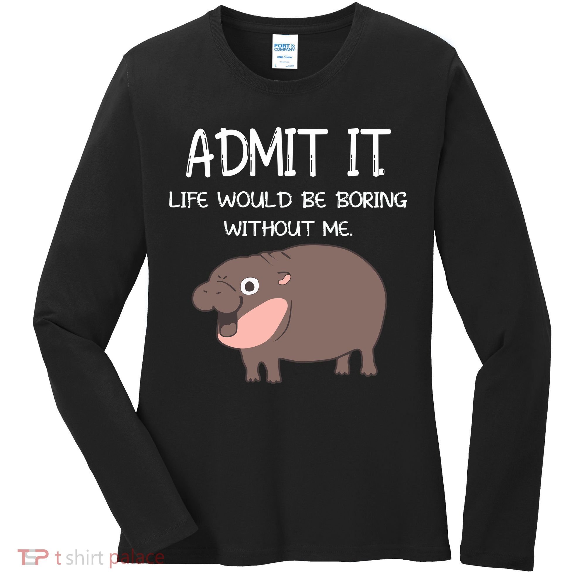 Admit It Life Would Be Boring Without Me Funny Moo Deng Women's Long Sleeve Shirt