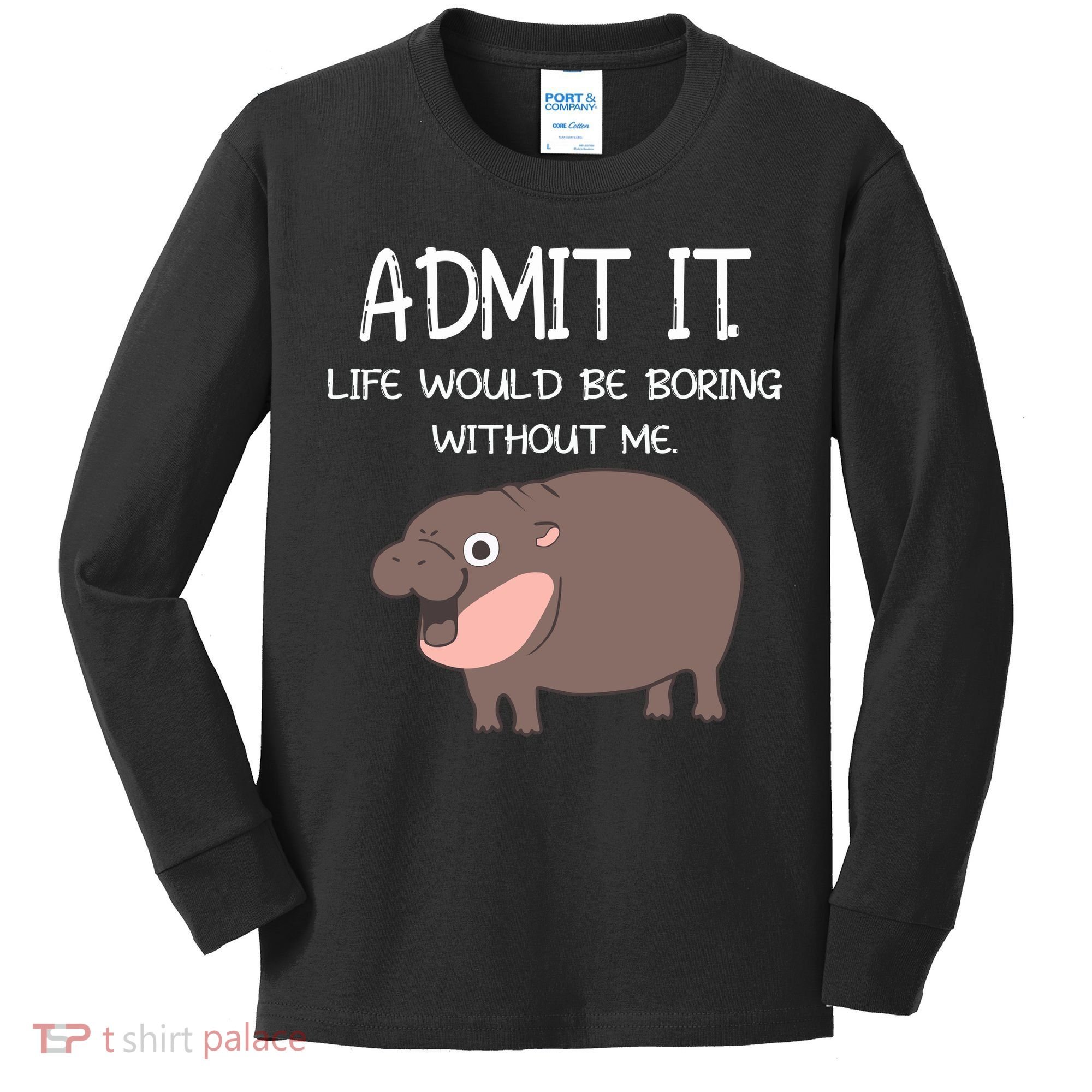 Admit It Life Would Be Boring Without Me Funny Moo Deng Kids Long Sleeve Shirt