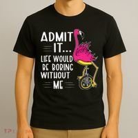 Admit It Life Would Be Boring Without Me Funny Bike Flamingo T-Shirt thumb 3