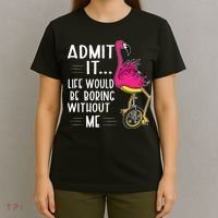 Admit It Life Would Be Boring Without Me Funny Bike Flamingo T-Shirt thumb 4