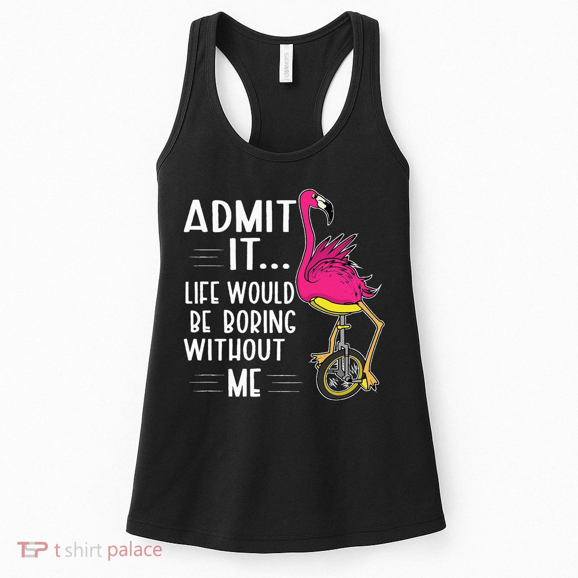 Admit It Life Would Be Boring Without Me Funny Bike Flamingo Women's Tank Top