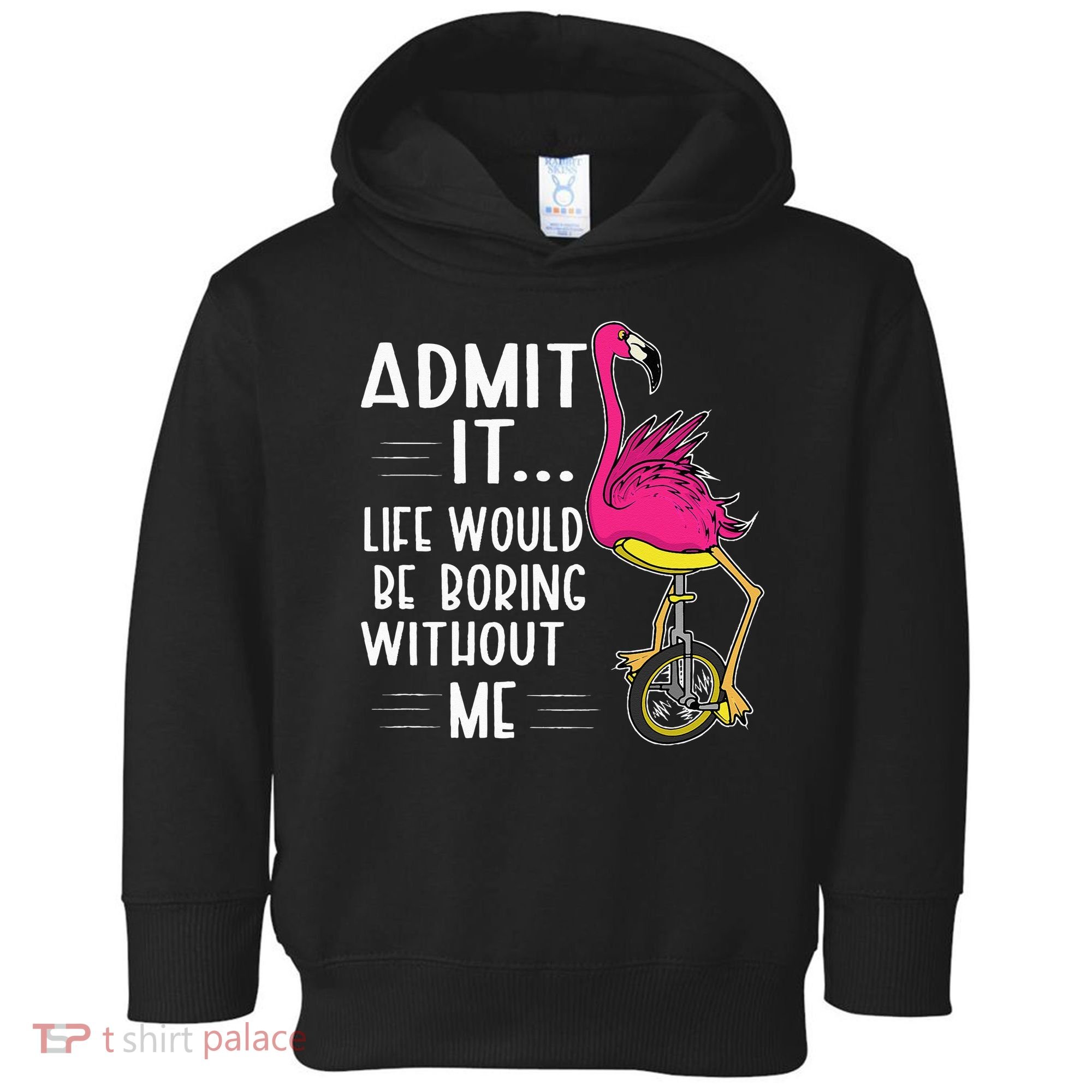 Admit It Life Would Be Boring Without Me Funny Bike Flamingo Toddler Hoodie