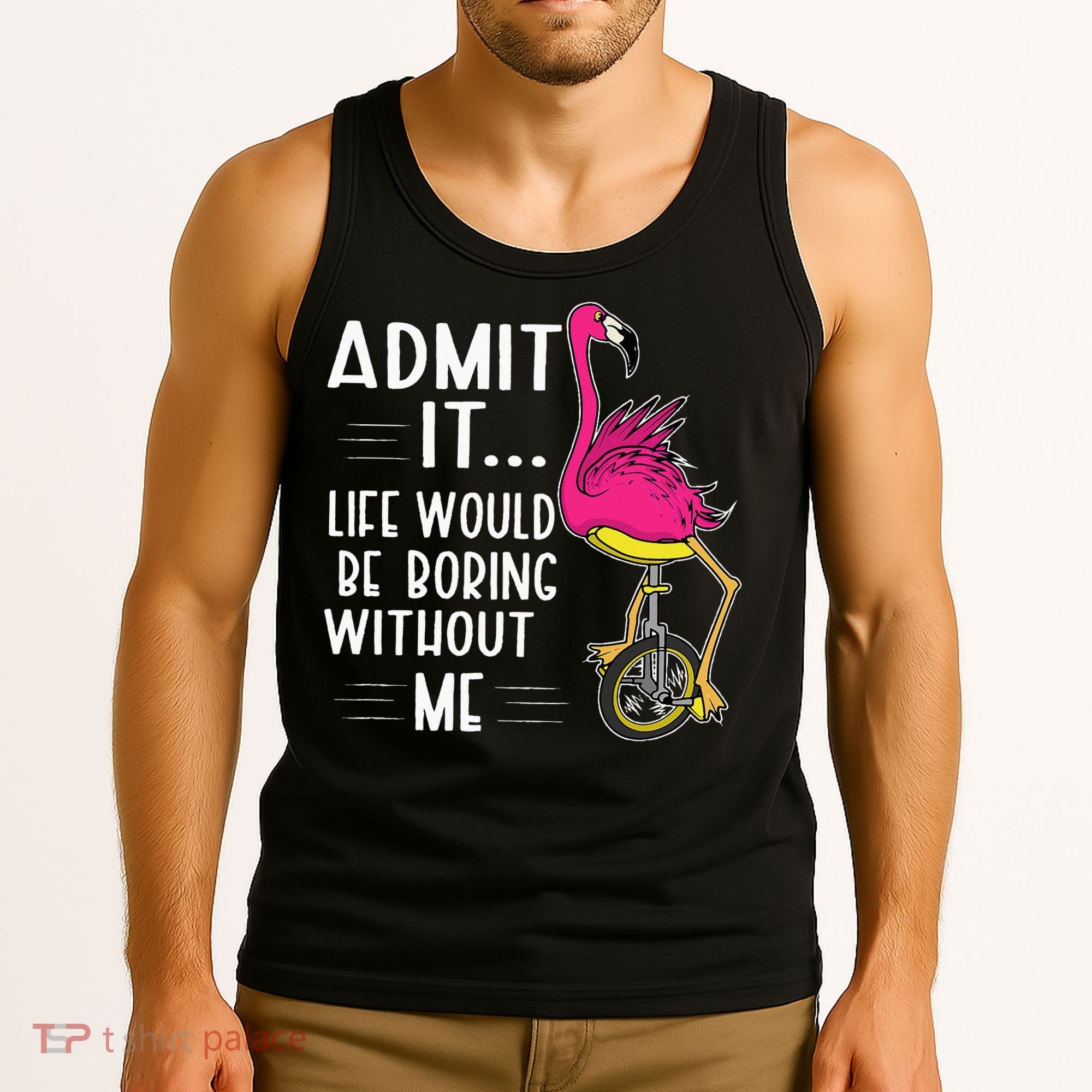 Admit It Life Would Be Boring Without Me Funny Bike Flamingo Tank Top
