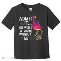 Admit It Life Would Be Boring Without Me Funny Bike Flamingo Toddler T-Shirt thumb 0