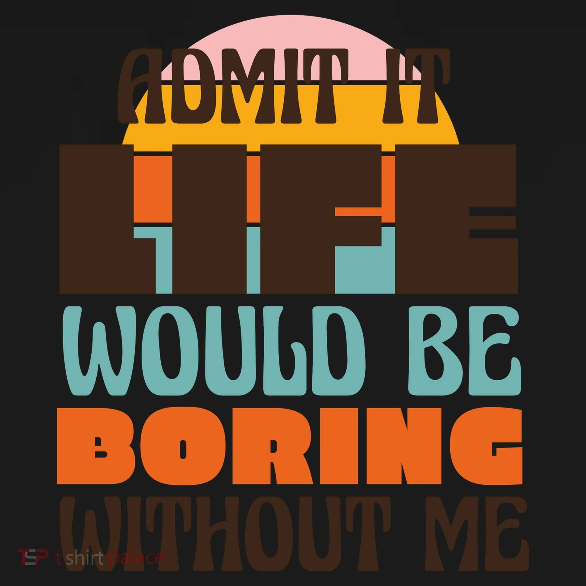 Admit It Life Would Be Boring Without Me Funny Toddler Hoodie