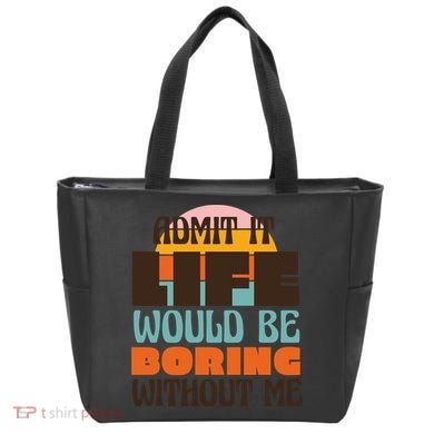 Admit It Life Would Be Boring Without Me Funny Tote Bag