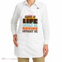 Admit It Life Would Be Boring Without Me Funny Apron thumb 2
