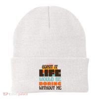 Admit It Life Would Be Boring Without Me Funny Beanie thumb 0