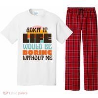Admit It Life Would Be Boring Without Me Funny Pajama Set thumb 0
