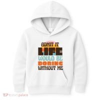 Admit It Life Would Be Boring Without Me Funny Kids Hoodie thumb 0