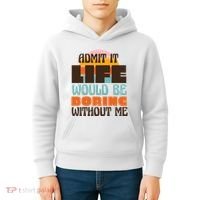 Admit It Life Would Be Boring Without Me Funny Kids Hoodie thumb 4