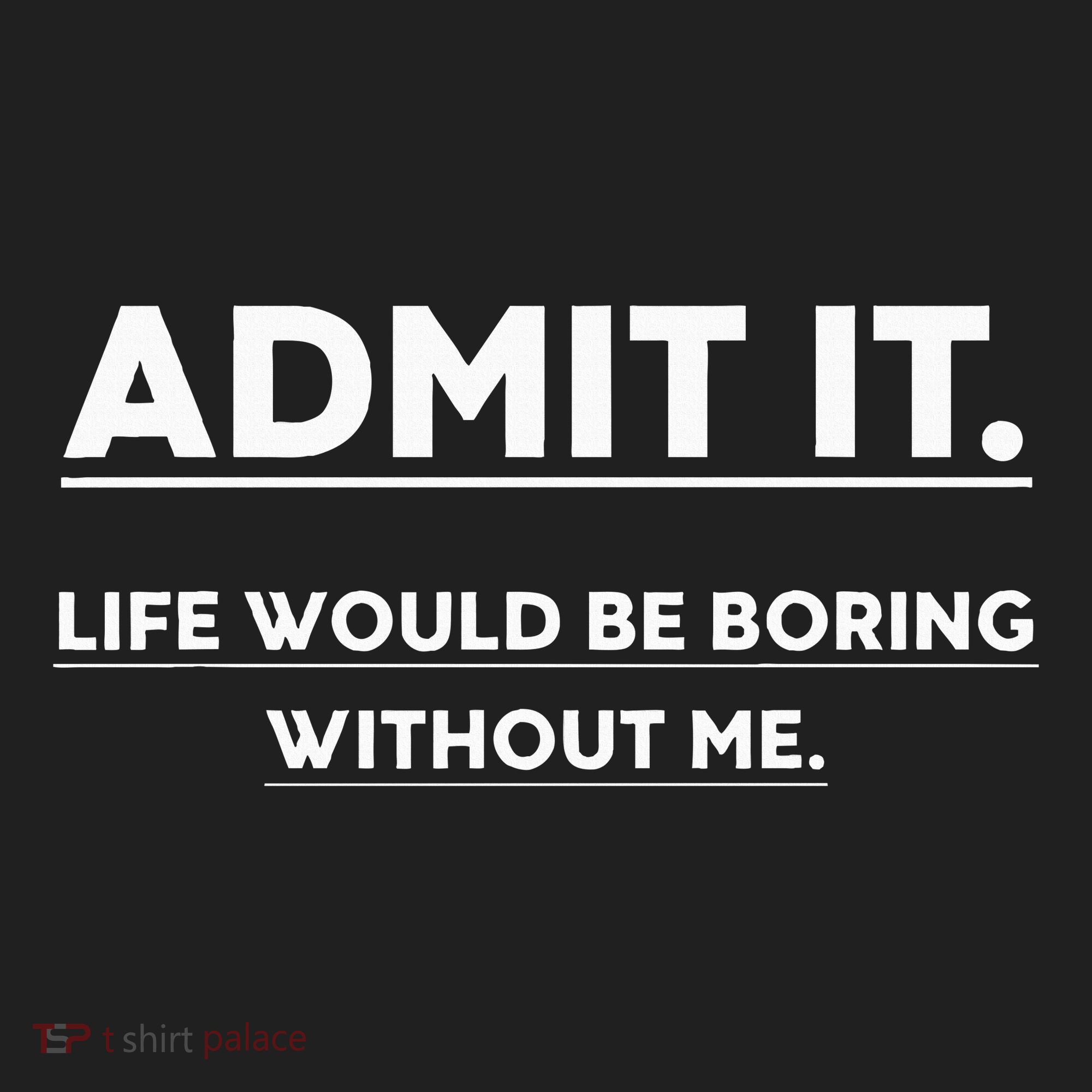 Admit It Life Would Be Boring Without Me Funny Saying Hat