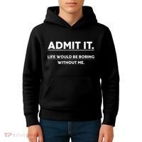 Admit It Life Would Be Boring Without Me Funny Saying Kids Hoodie thumb 4