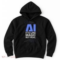 Ai Its Like Magic But Real Artificial Intelligence Geek Gift Hoodie thumb 0
