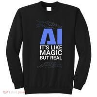 Ai Its Like Magic But Real Artificial Intelligence Geek Gift Sweatshirt thumb 0