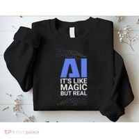 Ai Its Like Magic But Real Artificial Intelligence Geek Gift Sweatshirt thumb 2