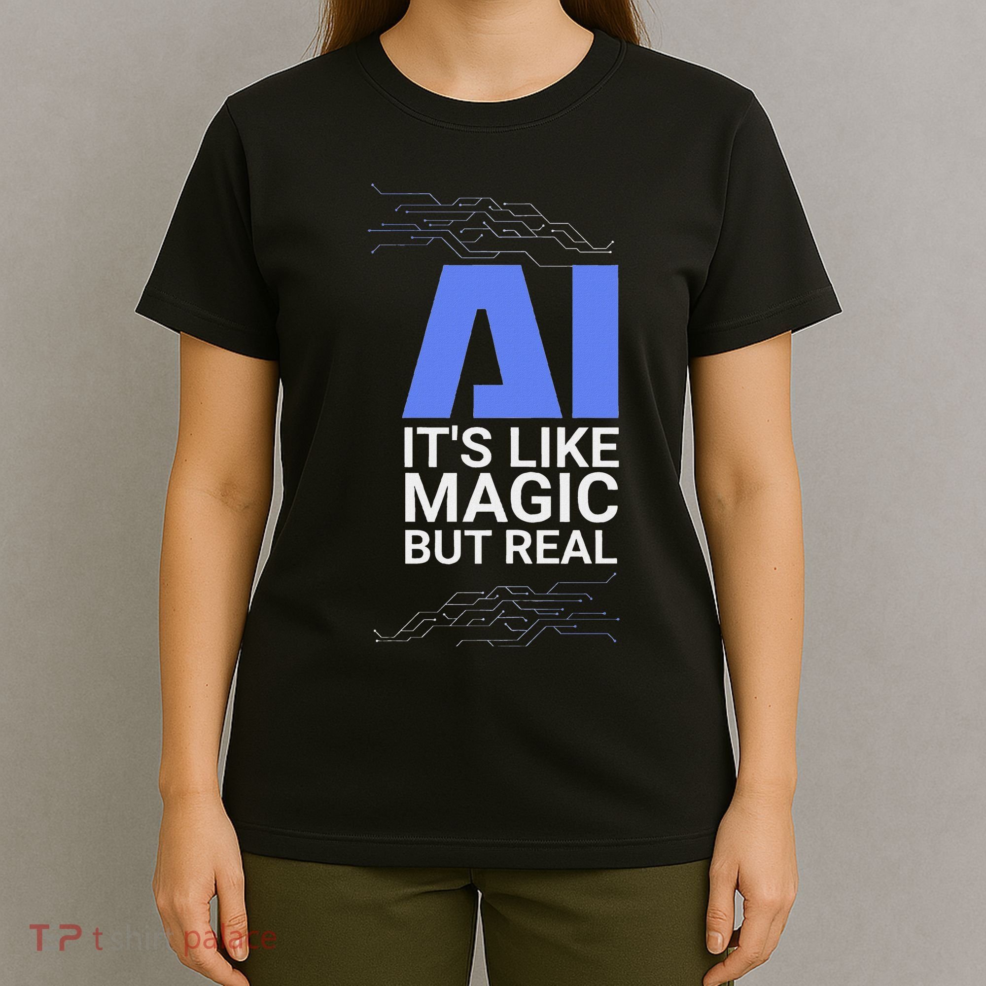 Ai Its Like Magic But Real Artificial Intelligence Geek Gift T-Shirt