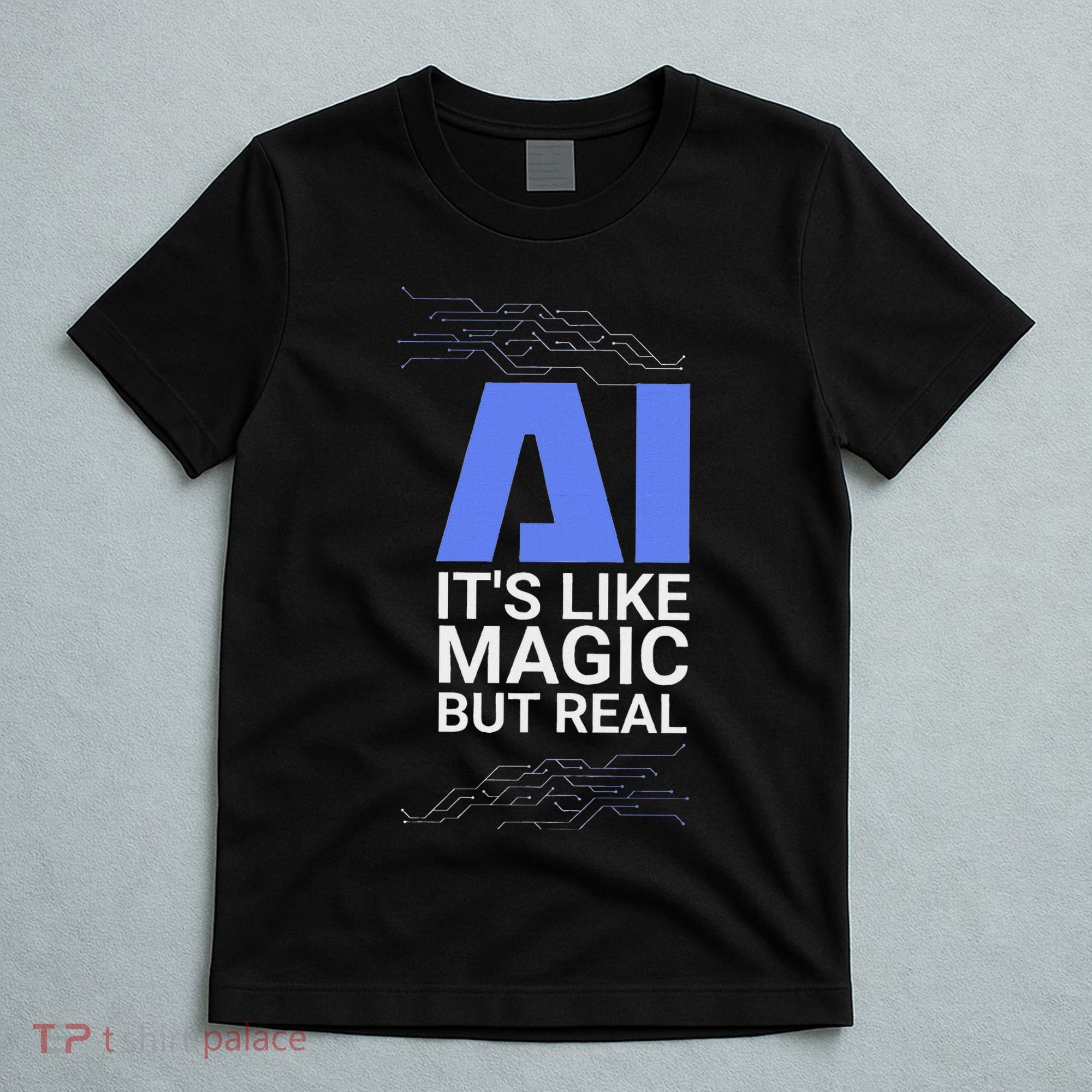 Ai Its Like Magic But Real Artificial Intelligence Geek Gift T-Shirt