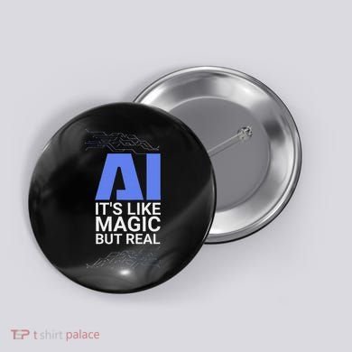 Ai Its Like Magic But Real Artificial Intelligence Geek Gift Button