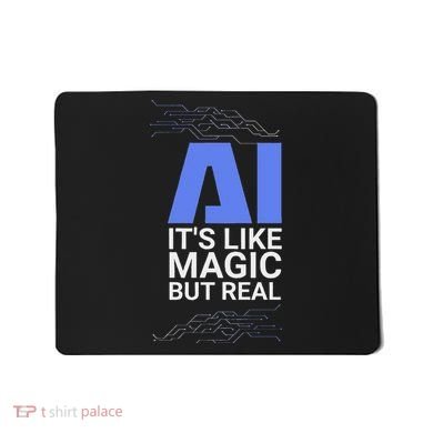 Ai Its Like Magic But Real Artificial Intelligence Geek Gift Mousepad