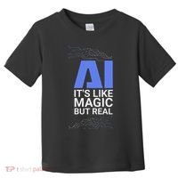 Ai Its Like Magic But Real Artificial Intelligence Geek Gift Toddler T-Shirt thumb 0