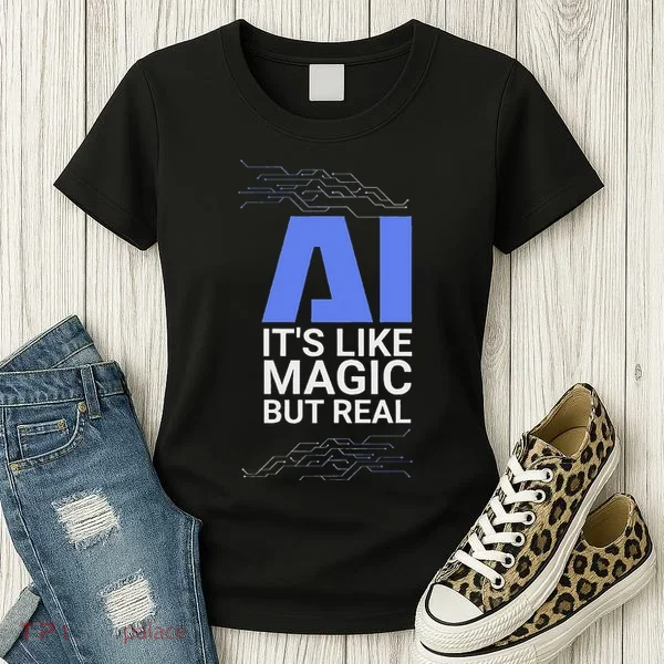 Ai Its Like Magic But Real Artificial Intelligence Geek Gift Women's T-Shirt