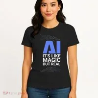 Ai Its Like Magic But Real Artificial Intelligence Geek Gift Women's T-Shirt thumb 4
