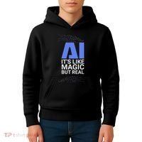 Ai Its Like Magic But Real Artificial Intelligence Geek Gift Kids Hoodie thumb 4