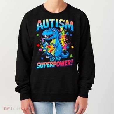 Autism Is My Superpower Dinosaur  Autism Awareness Women's Sweatshirt