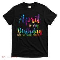 April Is My Birthday Yes The Whole Month Colorful T-Shirt thumb 0