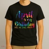 April Is My Birthday Yes The Whole Month Colorful T-Shirt thumb 3