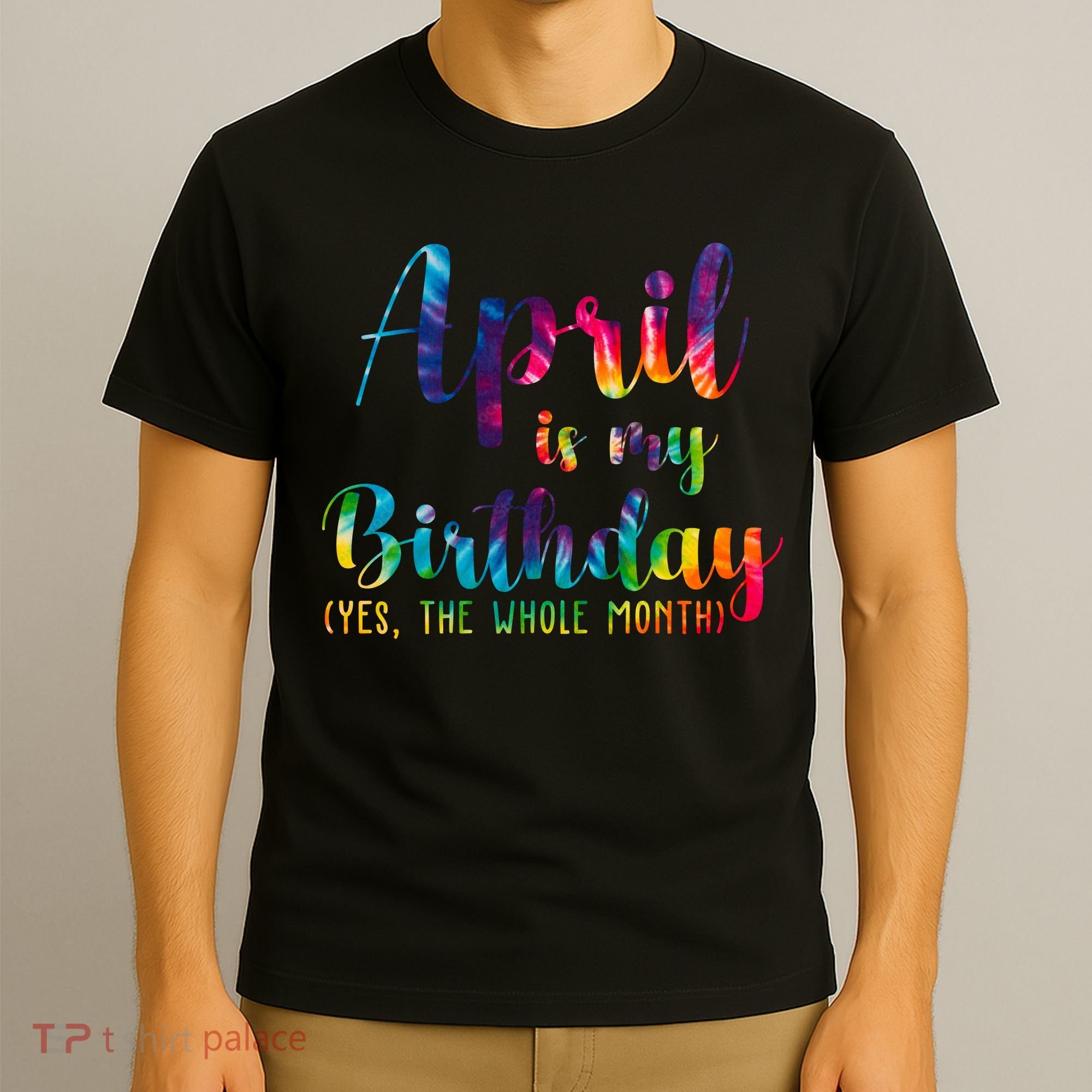 April Is My Birthday Yes The Whole Month Colorful T-Shirt