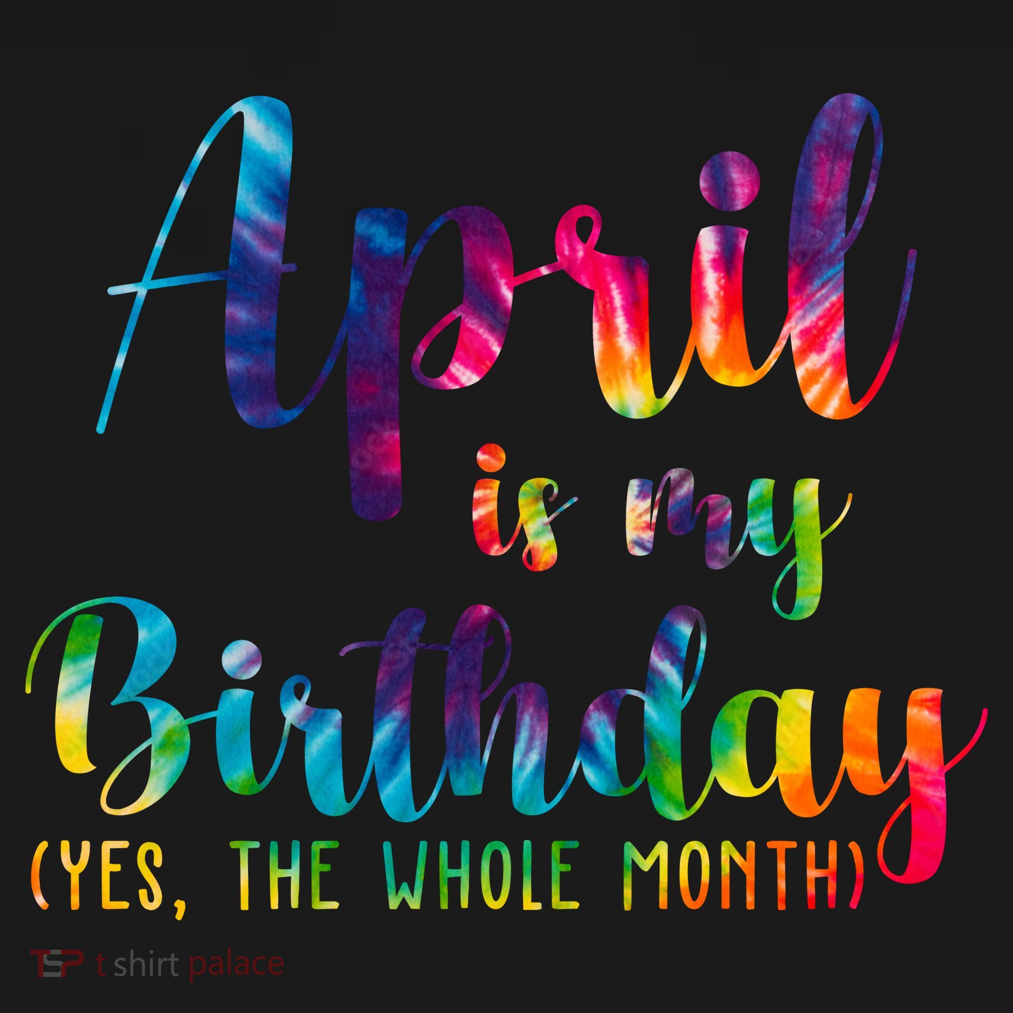 April Is My Birthday Yes The Whole Month Colorful T-Shirt