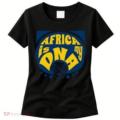 Africa Is My DNA Black History Month Women's T-Shirt