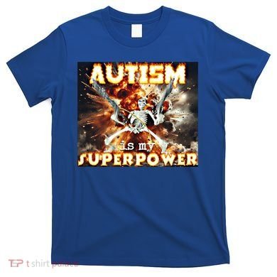 Autism Is My Supper Power Hard Skeleton Meme Oddly Specific Gift T-Shirt