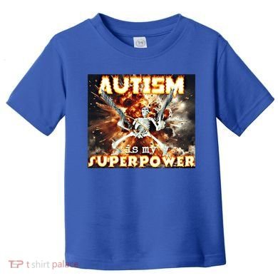 Autism Is My Supper Power Hard Skeleton Meme Oddly Specific Gift Toddler T-Shirt