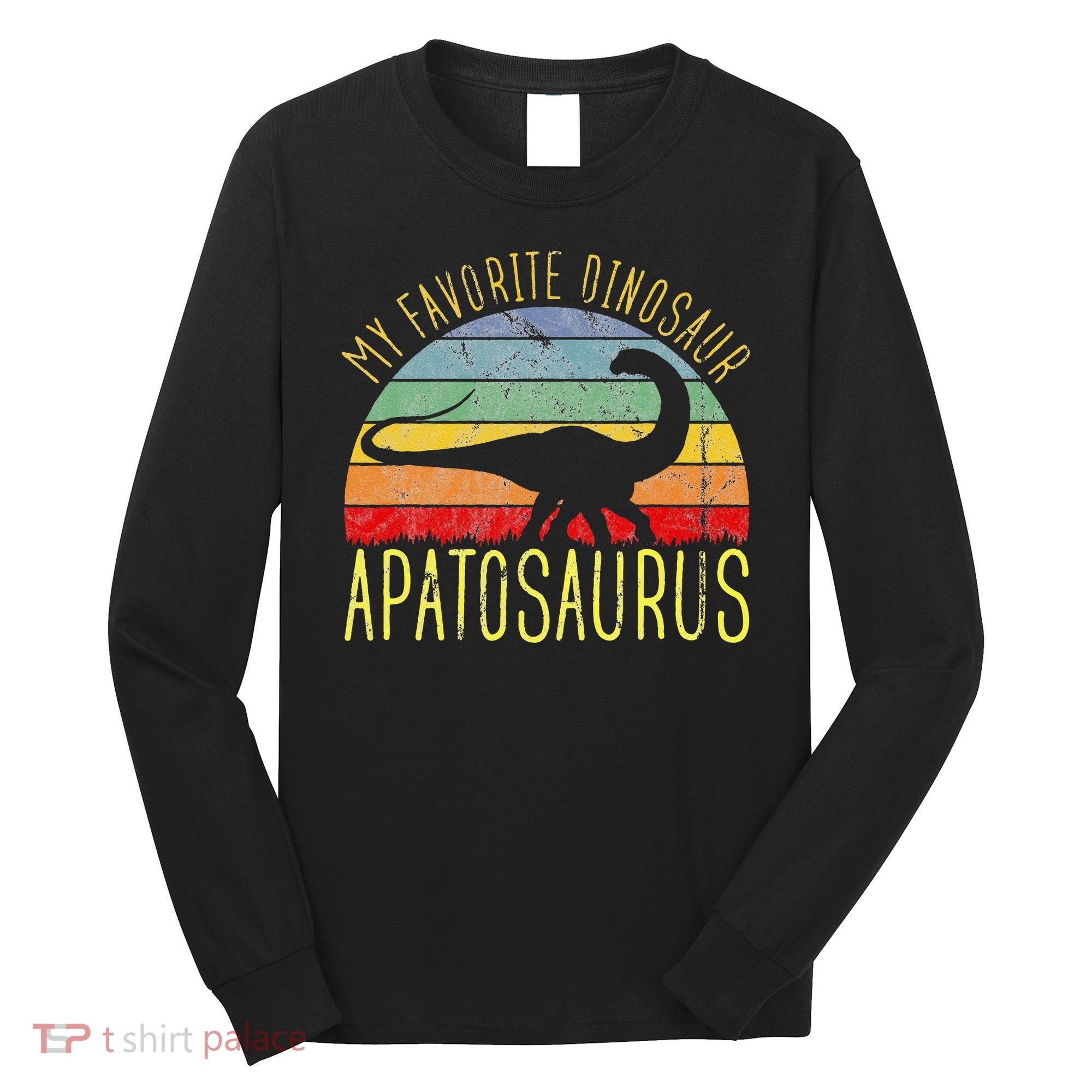 Apatosaurus Is My Favorite Dinosaur Dino Lovers Long Sleeve Shirt