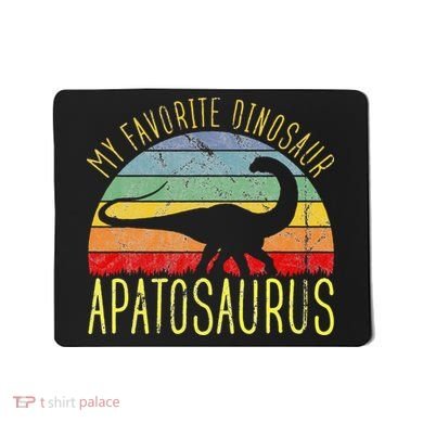 Apatosaurus Is My Favorite Dinosaur Dino Lovers Mousepad