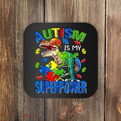 Autism Is My Superpower Autism Awareness Dinosaur Coaster