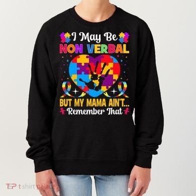 Autism I May Be Non Verbal But My Mama Ain't Remember That Women's Sweatshirt