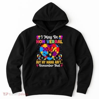 Autism I May Be Non Verbal But My Mama Ain't Remember That Hoodie