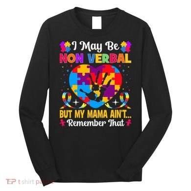Autism I May Be Non Verbal But My Mama Ain't Remember That Long Sleeve Shirt