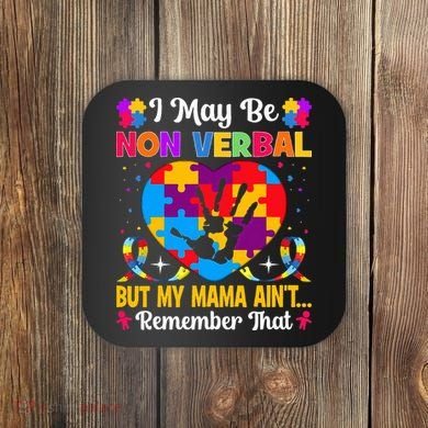 Autism I May Be Non Verbal But My Mama Ain't Remember That Coaster