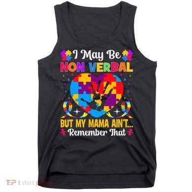 Autism I May Be Non Verbal But My Mama Ain't Remember That Tank Top