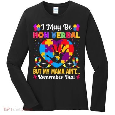 Autism I May Be Non Verbal But My Mama Ain't Remember That Women's Long Sleeve Shirt