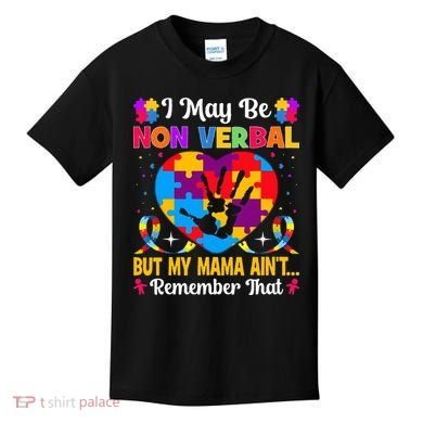 Autism I May Be Non Verbal But My Mama Ain't Remember That Kids T-Shirt